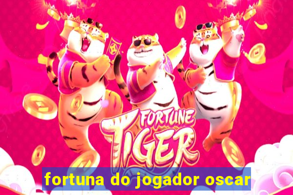 fortuna do jogador oscar